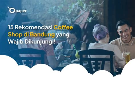 Rekomendasi Coffee Shop Di Bandung Yang Wajib Dikunjungi