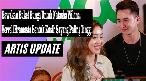 Bawakan Buket Bunga Untuk Natasha Wilona Verrell Bramasta Bentuk Kasih