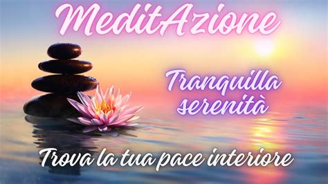 Tranquilla Serenità Meditazione Guidata per trovare la pace interiore