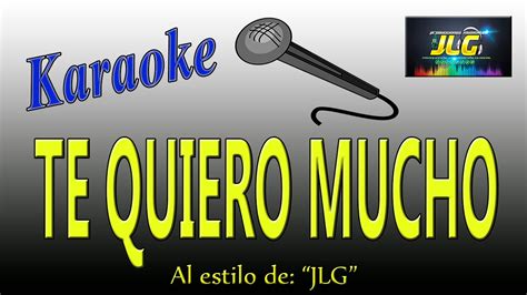 TE QUIERO MUCHO Karaoke JLG YouTube