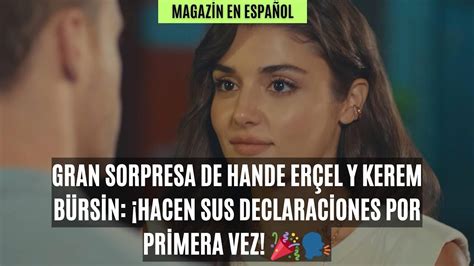 Gran Sorpresa De Hande Er El Y Kerem B Rsin Hacen Sus Declaraciones