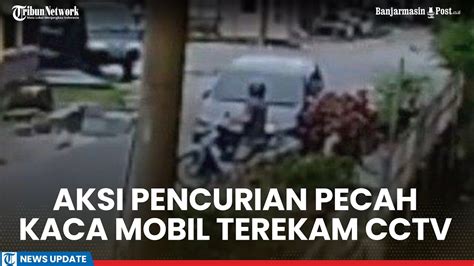 Aksi Pencurian Pecah Kaca Mobil Di Kaltara Terekam Cctv Videonya