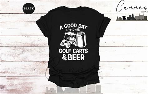 A Good Day Starts With Golf Carts And Beer Shirt Drinking Shirt Beer