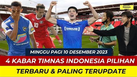 Kabar Timnas Indonesia Hari Ini MINGGU PAGI 10 DESEMBER 2023