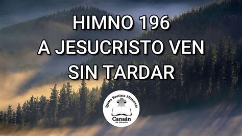 Himno 196 A Jesucristo Ven Sin Tardar YouTube