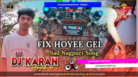 Fix Hoyee Gel Sad Bewafa Nagpuri Dj Remix Song Ka Sach He Tor Shadi