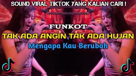 Funkot Tak Ada Angin Tak Ada Hujan By Dj Selly Dj Mengapa Kau Berubah