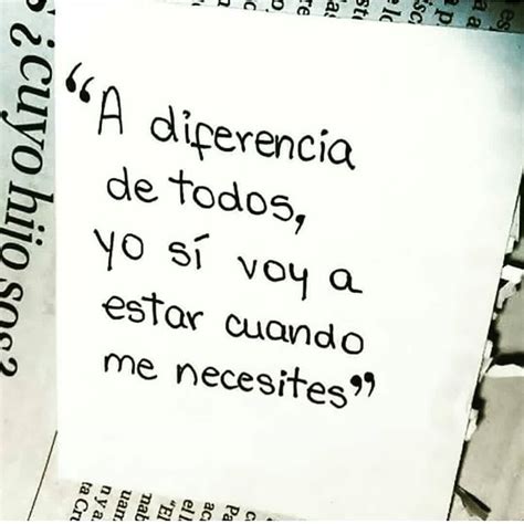 A Diferencia De Todos Yo Si Voy A Estar Cuando Me Necesites Frasespw