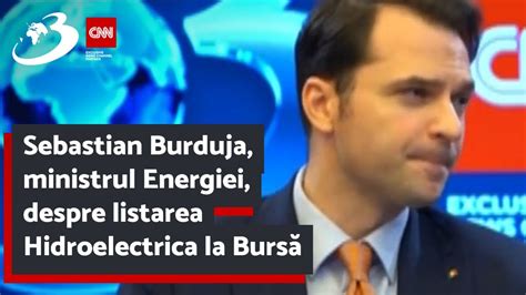 Sebastian Burduja Ministrul Energiei Despre Listarea Hidroelectrica