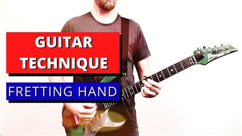 Fretting Hand Technique For Guitar Youtube