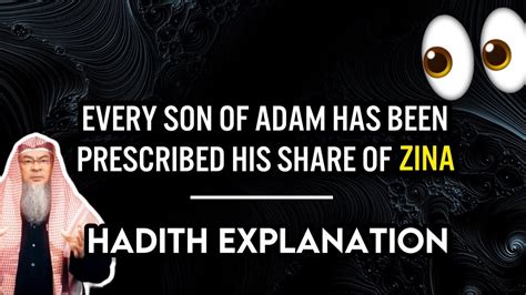 Every Son Of Adam Has Been Prescribed His Share Of Zina Hadith Assim