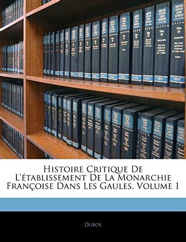 Histoire Critique De L Tablissement De La Monarchie Fran Oise Dans Les