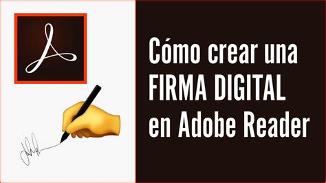 Guía paso a paso Cómo crear una firma digital en Adobe Reader DC