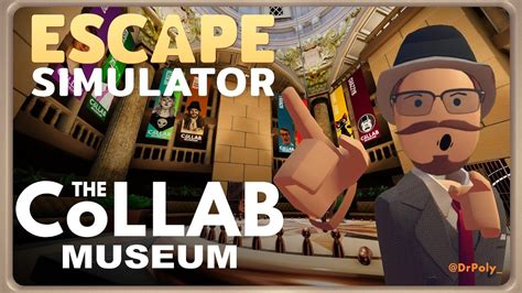 Escape Simulator The Collab Museum Drpoly Live First Playthrough