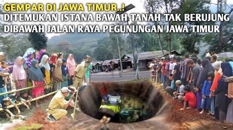 Gempar Di Jatim Warga Menemukan Istana Bawah Tanah Tak Berujung