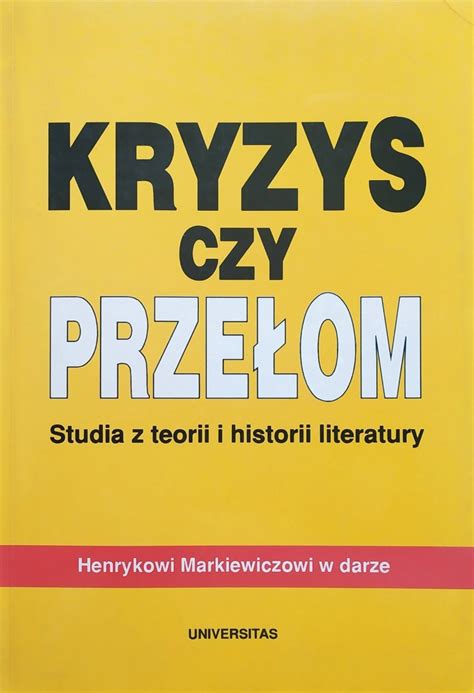 Kryzys Czy Prze Om Studia Z Teorii I Historii Literatury Henrykowi