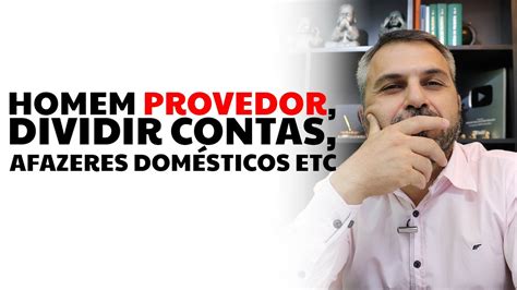 Homem Provedor Dividir Contas Afazeres Dom Sticos Etc Youtube