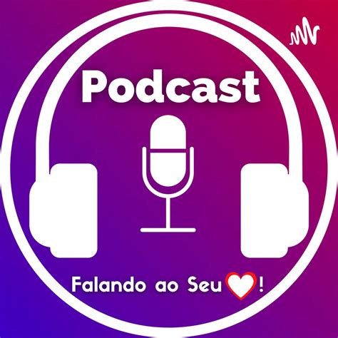 Epis Dio Falando Ao Seu Cora O Falando Ao Seu Cora O Podcast