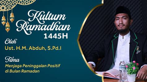 Kultum Ramadhan 1445 Ust H M Abduh S Pd I Menjaga Peninggalan