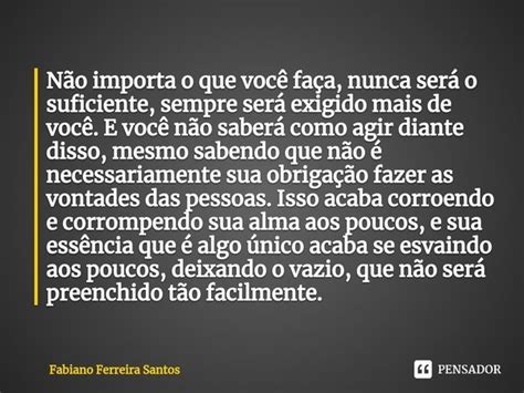 N O Importa O Que Voc Fa A Nunca Fabiano Ferreira Santos Pensador