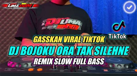 DJ BOJOKU ORA TAK SILIHNE TIKTOK VIRAL REMIX SLOW FULL BASS TERBARU