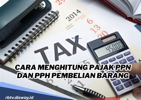 Berita Terbaru Hari Ini Cara Menghitung Pajak Ppn Dan Pph