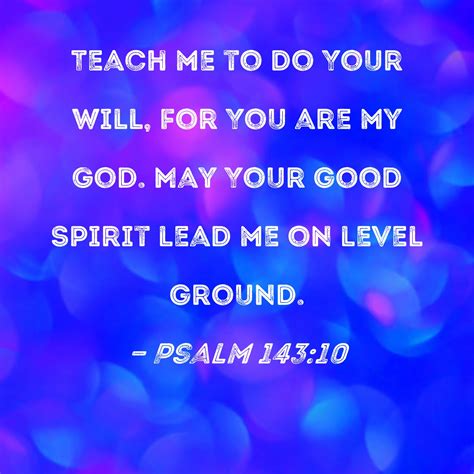 Psalm Teach Me To Do Your Will For You Are My God May Your