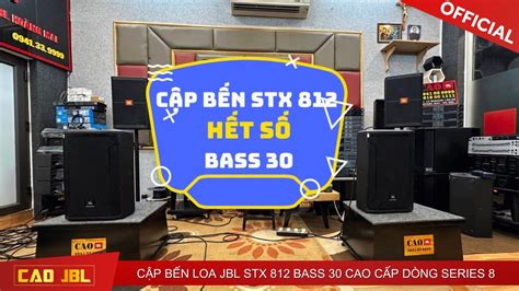 CẬP BẾN LOA JBL STX 812 BASS 30 CAO CẤP DÒNG SERRI 8 ll CAO JBL YouTube