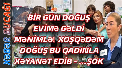 XƏBƏR BUCAĞI BİR GÜN DOĞUŞ EVİMƏ GƏLDİ MƏNİMLƏ XOŞQƏDƏM DOĞUŞ BU