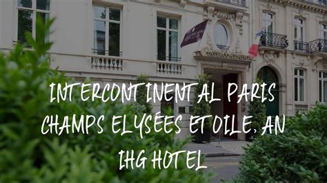 InterContinental Paris Champs Elysées Etoile an IHG Hotel Review