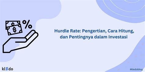 Hurdle Rate: Pengertian, Cara Hitung, dan Pentingnya dalam Investasi 