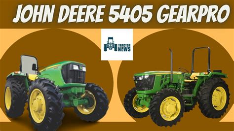 JOHN DEERE 5405 GearPro Let S Know About Its Specifications Prices More