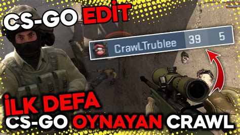 Lk Defa Cs Go Oynayan Crawltrublee Oynat Bakal M Youtube