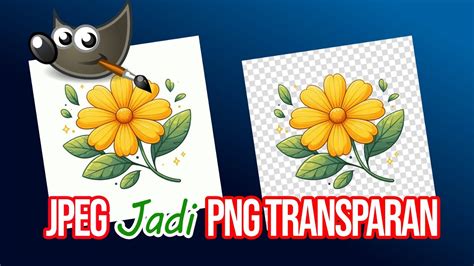 Cara Merubah Gambar Jpeg Menjadi Png Transparan Di Gimp Youtube