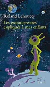 Les Extraterrestres Expliqu S Mes Enfants Babelio