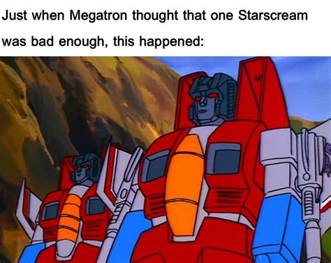 Megatron: "I'm seeing double here! FOUR STARSCREAM!" : r/Transformemes