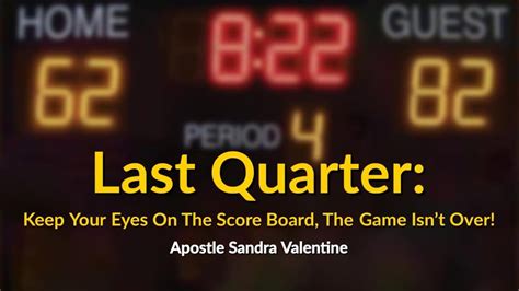 Last Quarter Keep Your Eyes On The Scoreboard The Game Isn T Over