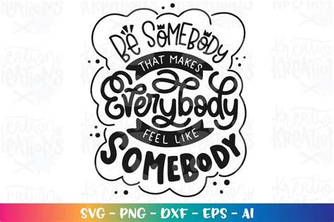 Be Somebody That Makes Everybody Feel Like Somebody Svg Etsy