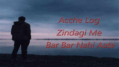 Acche Log Zindagi Me Bar Bar Nahi Aate Heart Touching Sad Status