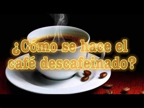 Cómo Se Hace El Café Descafeinado Proceso Y Ingredientes Despiste Café