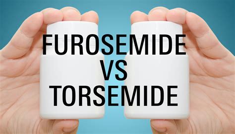 Furosemide vs Torsemide - Treating Edema and Hypertension