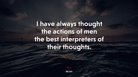 I Have Always Thought The Actions Of Men The Best Interpreters