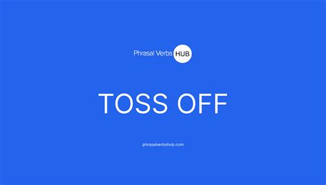 Toss Off Phrasal Verb Meaning And Examples