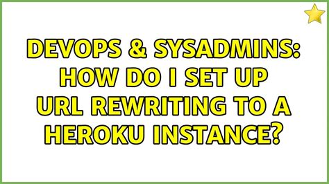 Devops Sysadmins How Do I Set Up Rewriting To A Heroku Instance