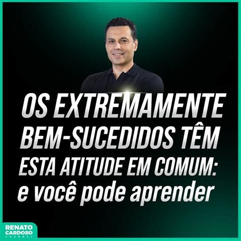 Podcast Renato Cardoso 894 OS EXTREMAMENTE BEM SUCEDIDOS TÊM ESTA