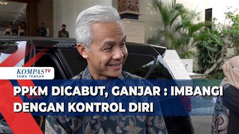 PPKM Dicabut Ganjar Imbangi Dengan Kontrol Diri Kompas TV Vidio