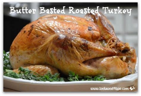 Butter Basted Roasted Turkey Toot Sweet 4 Two