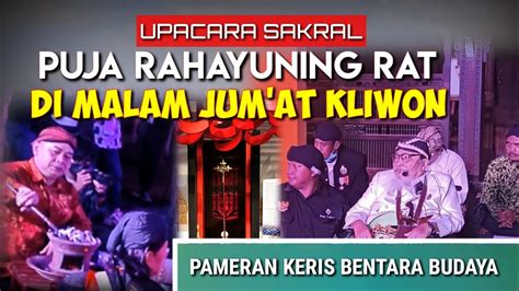 Ritual Puja Rahayuning Rat Di Malam Jumat Kliwon Pameran Keris Youtube