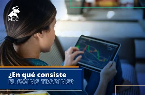 Swing Trading ¿qué Es Y Cómo Funciona Mdc Trading Academy