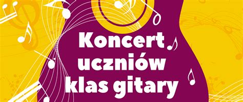 Koncert Uczni W Klas Gitary Pa Stwowa Szko A Muzyczna I Stopnia Im